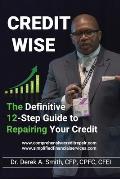 Credit Wise: The Definitive 12-Step Guide to Repairing Your Credit