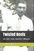 Twisted Roots: Joe Bell, from southern Missouri