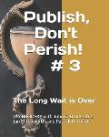 Publish, Don't Perish! # 3: The Long Wait is Over