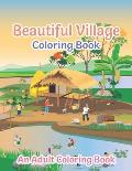 Beautiful Village Coloring Book: Coloring Book Featuring Beautiful Forest Animals, Birds, Plants and Wildlife for Stress Relief and Relaxation