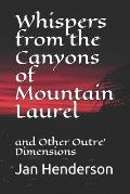 Whispers from the Canyons of Mountain Laurel: and Other Outre' Dimensions