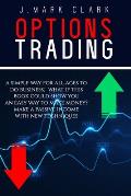 Options Trading: A Simple Way for All Ages to Do Business; What If This Book Could Show You an Easy Way to Make Money? Make a Passive I