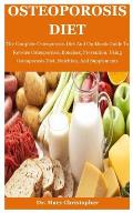 Osteoporosis Diet: The Complete Osteoporosis Diet And Cookbook Guide To Reverse Osteoporosis, Boneless, Prevention, Using Osteoporosis Di