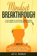 Mindset Breakthrough: 2 Books in 1: The Law of Attraction You Wish You Knew, Getting Your Life back: Align Yourself to Attract and Manifest