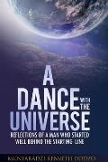 A Dance with the Universe: Reflections of a Man Who Started Well Behind the Starting Line