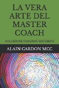 La Vera Arte del Master Coach: Collezione Coaching Sistemico