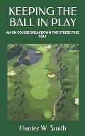 Keeping the Ball in Play: An on Course Breakdown for Stress Free Golf