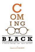 Coming to Black: A Journey Through Time, Space and Race