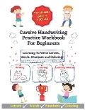 Cursive Handwriting Practice Workbook For Beginners: Learning To Write Letters, Words, Numbers and Havin Fun Coloring - 3-In-1 Writing, Coloring and L