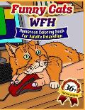 Funny Cats WFH: Coloring Book for Adults Relaxation (36 Funny Coloring Illustrations for Cat Parents)