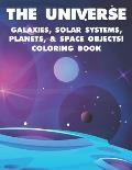 The Universe Galaxies, Solar Systems, Planets, & Space Objects! Coloring Book: A Collection Of Outer Space Illustrations And Designs To Color. Colorin