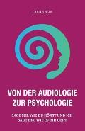 Von Der Audiologie Zur Psychologie: Sage Mir Wie Du H?rst Und Ich Sage Dir, Wie Es Dir Geht