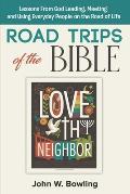 Road Trips of the Bible: Lessons from God leading, meeting and using everyday people on the road of life.