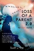 Loss of a Parent 2.0: An Astounding Guide on how to Heal and on How to Move on from Feeling Overwhelmed with Emotional Pain to Feeling Bette