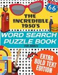 The Incredible 1950's Word Search Puzzle Book for Adults Extra Bold Text Edition: This Edition Has an Strong Bold Easy to Read Text Style - Word Searc