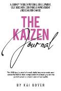 The Kaizen Journal: A Journey through Personal Development, Self Discovery, Continuous Improvement & Behavior Change
