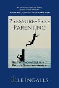 Pressure-Free Parenting: The Ten-Second Solution to Less Stress and Anxiety for High-Achieving Families