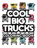 Cool Big Trucks Coloring Book: Coloring Activity Pages For Kids, Awesome Truck Designs And Illustrations To Color For Children
