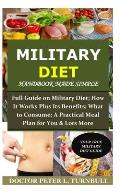 Military Diet Handbook Made Simple: Full Guide on Military Diet; How It Works Plus Its Benefits; What to Consume; A Practical Meal Plan for You& Lots
