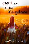 Children of the Kingdom: Walking In Your Royal Lineage
