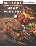 Oh! 1001 Homemade Meat and Poultry Recipes: An One-of-a-kind Homemade Meat and Poultry Cookbook