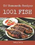 Oh! 1001 Homemade Fish Recipes: Home Cooking Made Easy with Homemade Fish Cookbook!