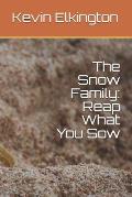 The Snow Family: Reap What You Sow