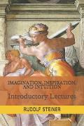 Imagination, Inspiration, and Intuition: Introductory Lectures