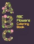 ABC Flowers Coloring Book: Floral Art With Lagre Letters Of A-Z Coloring Book For Fun, Learn And Stress Relief, Perfect Activity Book Gift For To