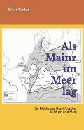 Als Mainz im Meer lag: Ein Mekka der Urzeitforscher an Rhein und Main