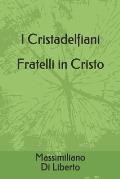 I Cristadelfiani Fratelli in Cristo: Movimento Cristadelfiano dalle origini ad oggi - Storia di un Movimento dell'800