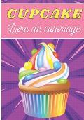 Cupcake Livre de Coloriage: Pour Adultes et Enfants Livre de Coloriages Avec 30 Pages Uniques ? Colorier Sur Les Cupcakes, Muffins et D?licieux De
