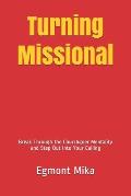 Turning Missional: Break Through the Churchgoer Mentality and Step Out into your Calling