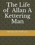 The Life of Allan A Kettering Man