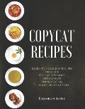 Copycat Recipes: Learn to Cook 200+ Recipes from the Globally Famous Restaurants and Enjoy the Delicious Meals at Home