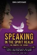 Speaking In The Spirit Realm The Student & The Teacher