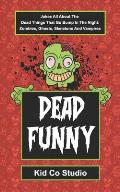 Dead Funny: Halloween Joke Book for Kids with Zombie Jokes, Skeleton Jokes, Vampire Jokes and Ghost Jokes - A Boredom Buster Illus