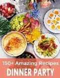 150+ Amazing Recipes Dinner Party