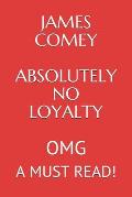 James Comey Absolutely No Loyalty: Omg a Must Read!!!