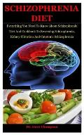 Schizophrenia Diet: Everything You Need To Know About Schizophrenia Diet And Cookbook To Reversing Schizophrenia, Kidney Filtration And Ca