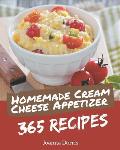 365 Homemade Cream Cheese Appetizer Recipes: Cream Cheese Appetizer Cookbook - Where Passion for Cooking Begins