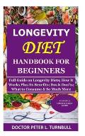 Longevity Diet Handbook for Beginners: Full Guide on Longevity Diets; How It Works Plus Its Benefits; Dos & Don'ts; What to Consume & So Much More