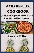 Acid Reflux Cookbook: Quick Fix Recipes to Prevent and Heal Acid Reflux Diseases