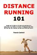 Distance Running 101: Beginner's Guide to Training Strategies and Equipment for Different Types of Distance Running So You Can Run Faster, L