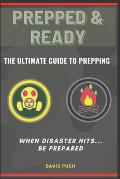 Prepped and Ready: The Ultimate Guide To Prepping