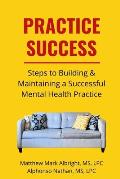 Practice Success: Steps for Building and Maintaining a Successful Mental Health Practice