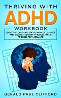 Thriving With ADHD Workbook: Guide to Stop Losing Focus, Impulse Control and Disorganization Through a Mind Process for a New Life