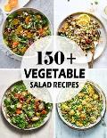150+ Vegetable Salad Recipes: Best Vegetable Salad Cookbook Ever For Beginners