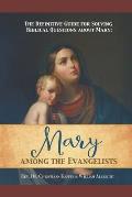 The Definitive Guide for Solving Biblical Questions About Mary: Mary Among the Evangelists