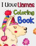 I Llove Llamas Coloring Book: Coloring Sheets With Llama Designs For Kids, Fun Collection Of Illustrations To Color For Kids